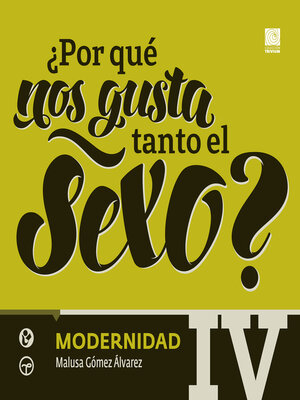 cover image of ¿Por qué nos gusta tanto el sexo? IV Modernidad